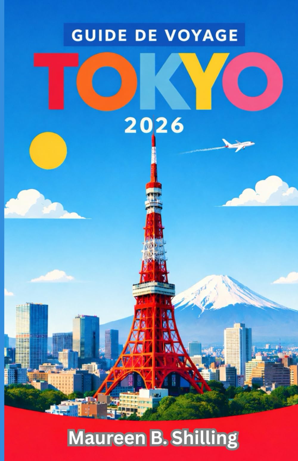 GUIDE DE VOYAGE TOKYO 2026: Planifiez mieux. Voyagez plus sereinement. Découvrez Tokyo pleinement.