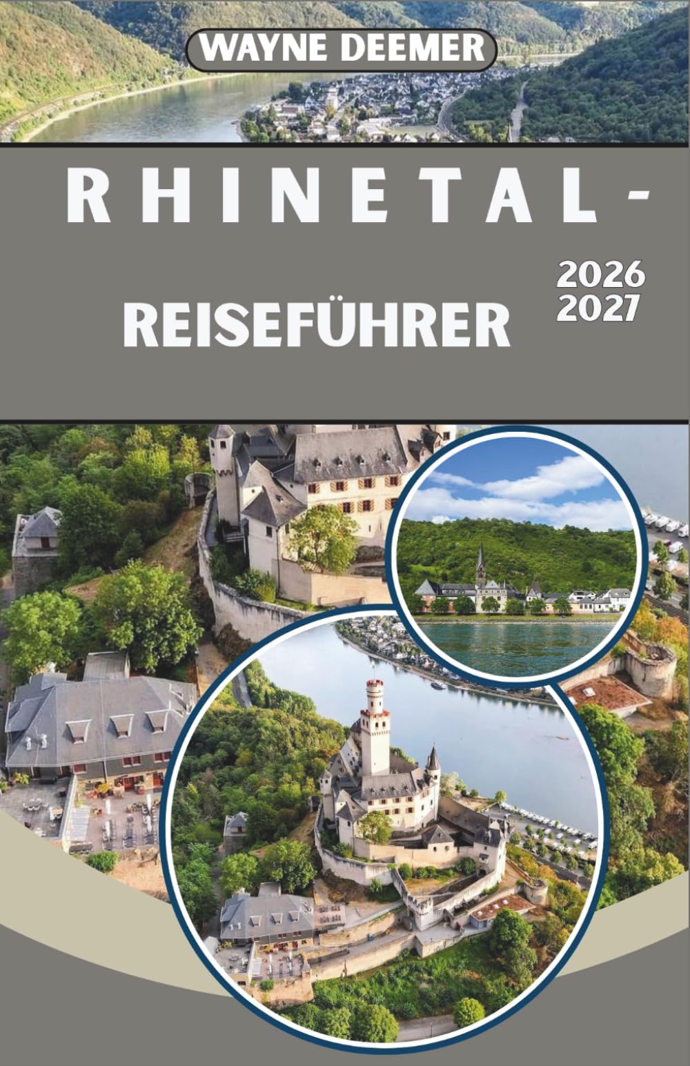 RHINETAL-REISEFÜHRER 2026-2027: Schlösser, Weinberge und Dörfer am Flussufer von Köln bis Basel