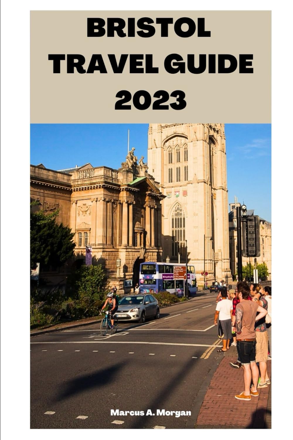 BRISTOL TRAVEL GUIDE 2023: Your Passport to Memorable Adventures: Unlocking the Beauty of City's Delights and Unveiling the Hidden Gems of Bristol, England! (MM Hidden Paradises)