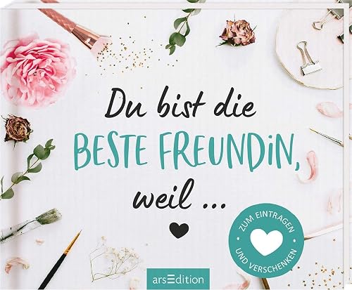 Du bist die beste Freundin, weil ...: Zum Eintragen und Verschenken | Individualisierbares Buch für die beste Freundin