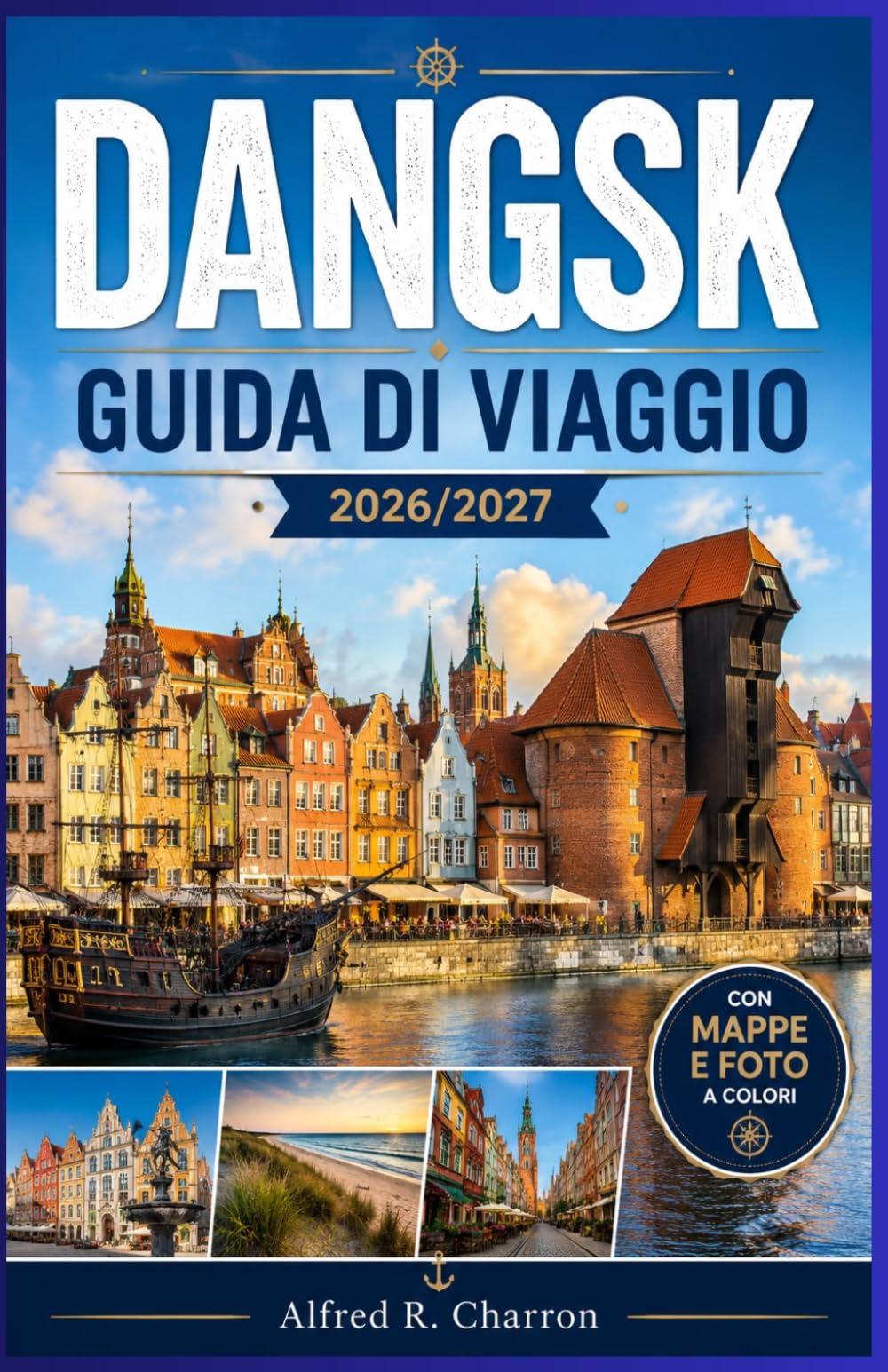 DANGSK GUIDA DI VIAGGIO 2026/2027: Strade acciottolate, storia dei cantieri navali e fughe al mare nella Polonia settentrionale