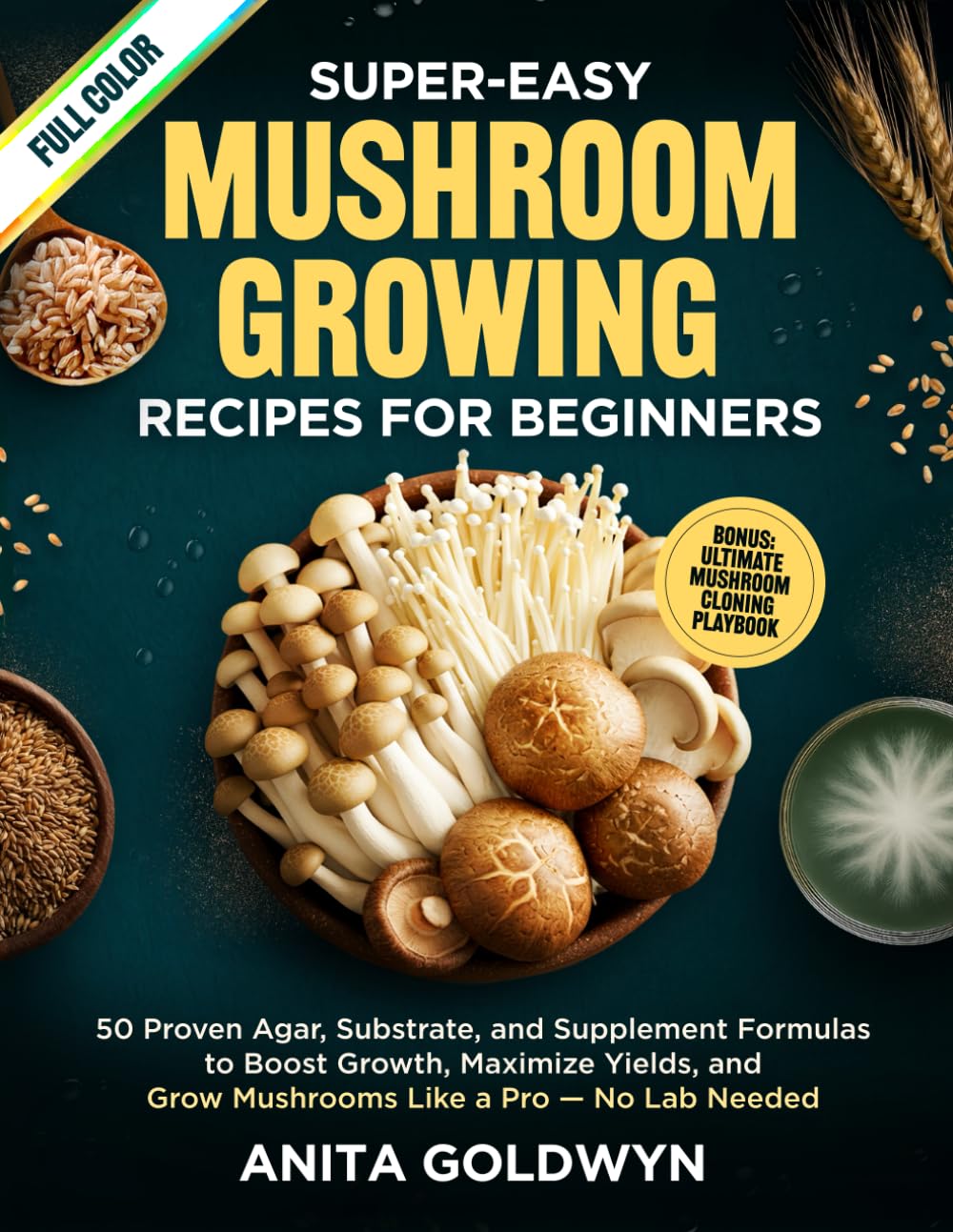 Super-Easy Mushroom Growing Recipes for Beginners: 50 Proven Agar, Substrate, and Supplement Formulas to Boost Growth, Maximize Yields, and Grow Mushrooms Like a Pro — No Lab Needed (World of Fungi)