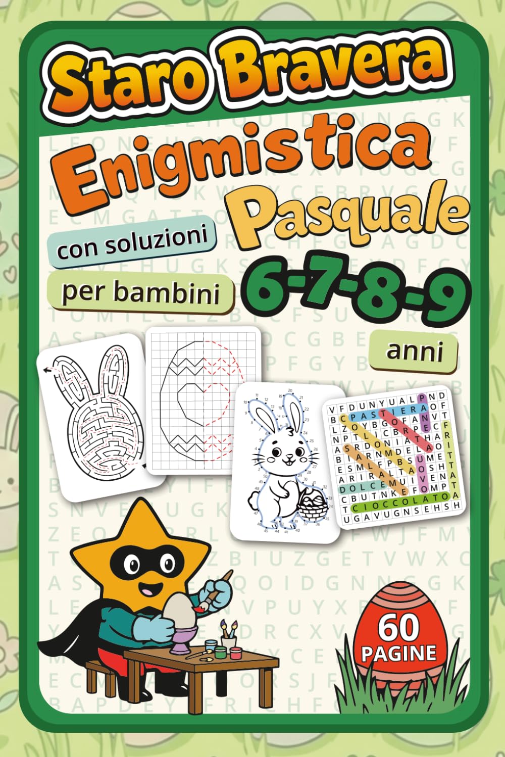 AllenaMente! Enigmistica Pasquale per Bambini 6-9 anni con Staro Bravera: Giochi educativi di Pasqua: cruciverba, labirinti, sudoku, trova le differenze e attività creative