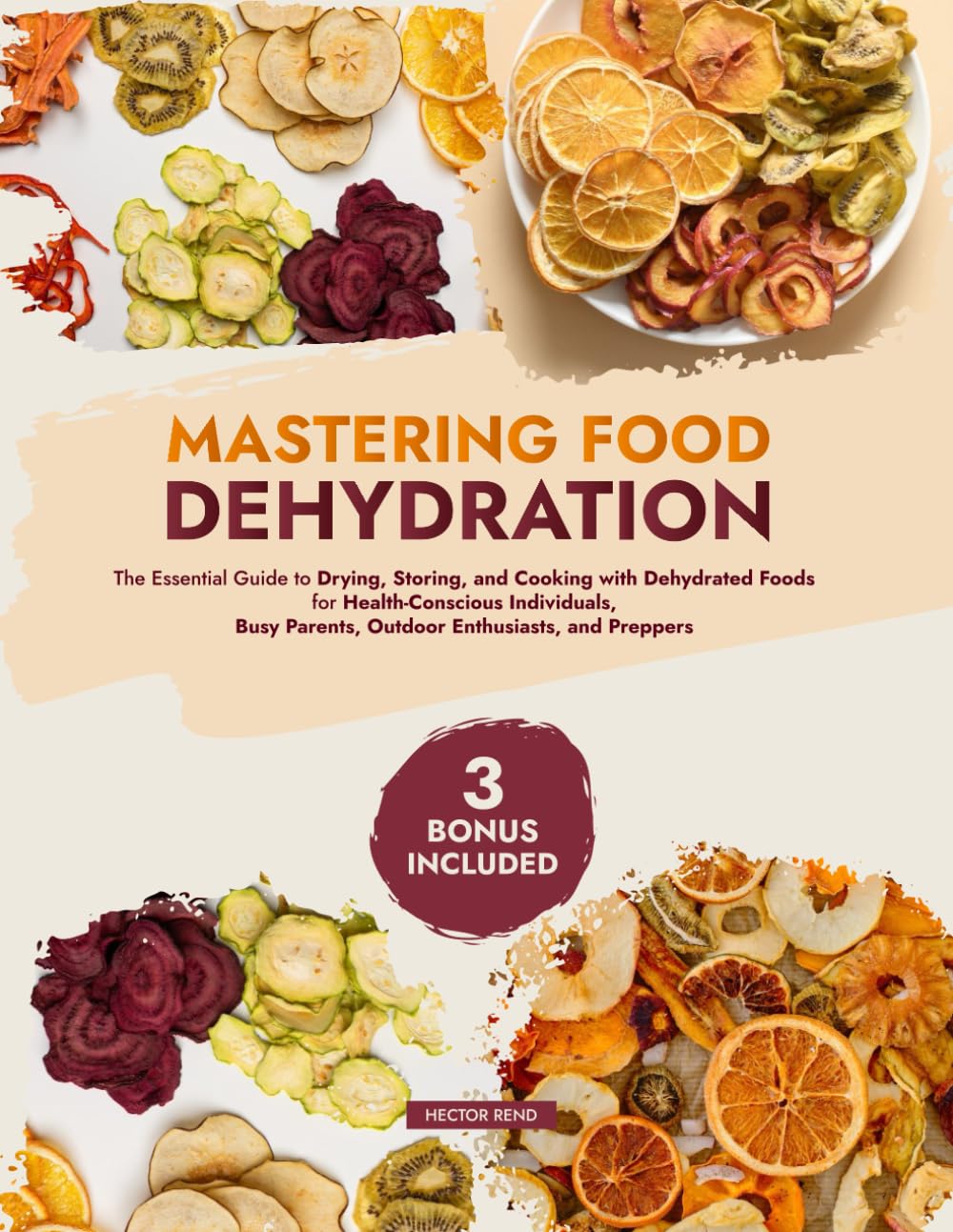 Mastering Food Dehydration: The Essential Guide to Drying, Storing, and Cooking with Dehydrated Foods for Health-Conscious Individuals, Busy Parents, Outdoor Enthusiasts, and Preppers      Paperback – November 9, 2023