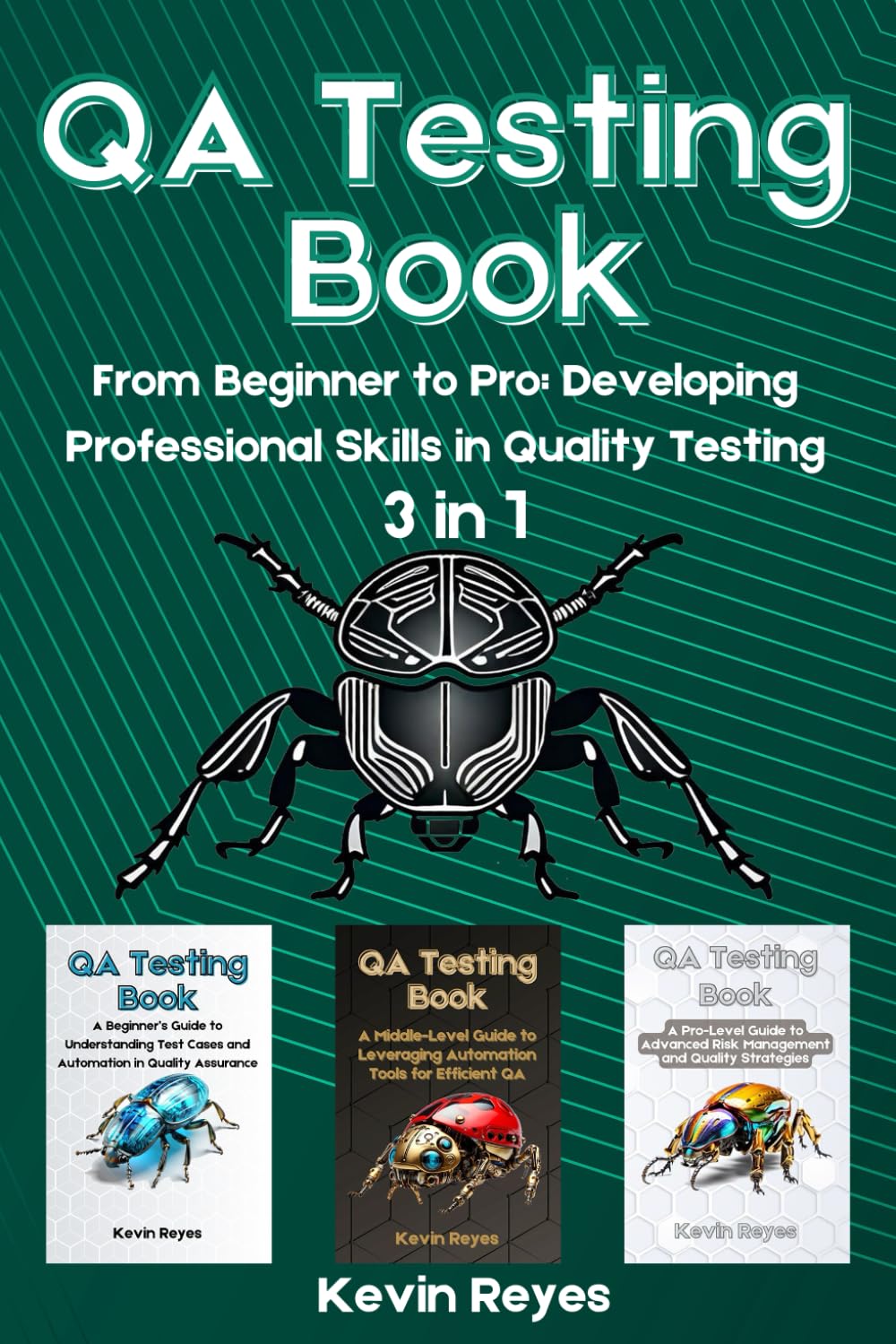 QA Testing Book: 3 in 1-"From Beginner to Pro: Developing Professional Skills in Quality Testing"
