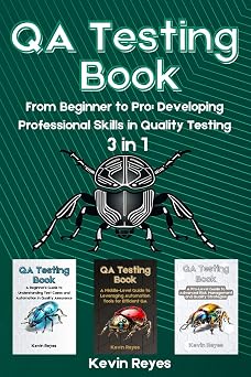 QA Testing Book 3 in 1-"From Beginner to Pro Developing Professional Skills in Quality Testing"