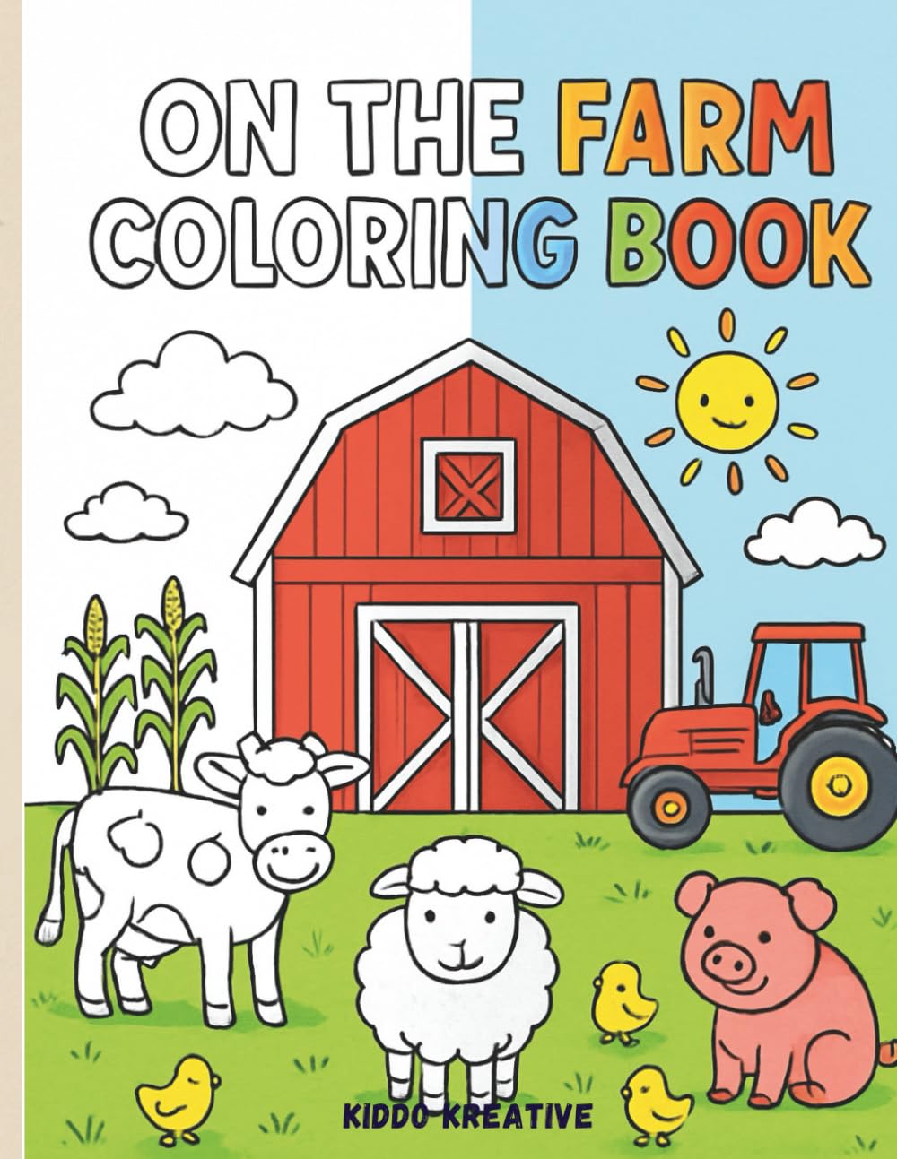 On the Farm Coloring Book for Kids Ages 2–6: Cute Farm Animal Coloring Pages to Learn Animals, Boost Creativity & Develop Fine Motor Skills