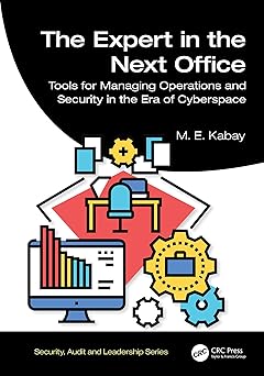 The Expert in the Next Office: Tools for Managing Operations and Security in the Era of Cyberspace (Security, Audit and Leadership Series)-Wow! eBook