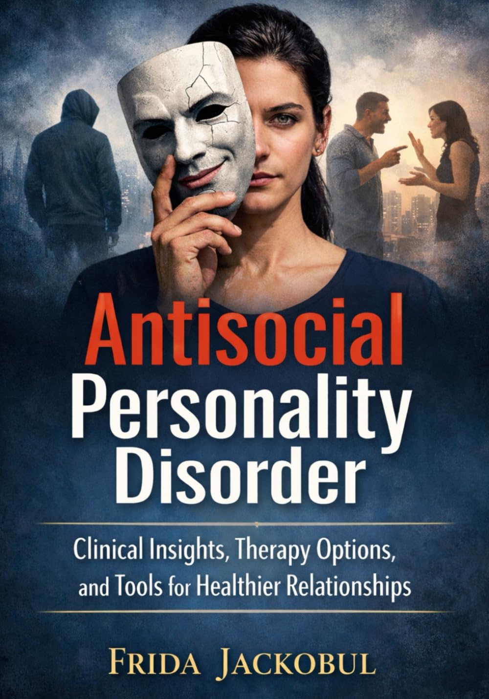 Antisocial Personality Disorder: Clinical Insights, Therapy Options, and Tools for Healthier Relationships