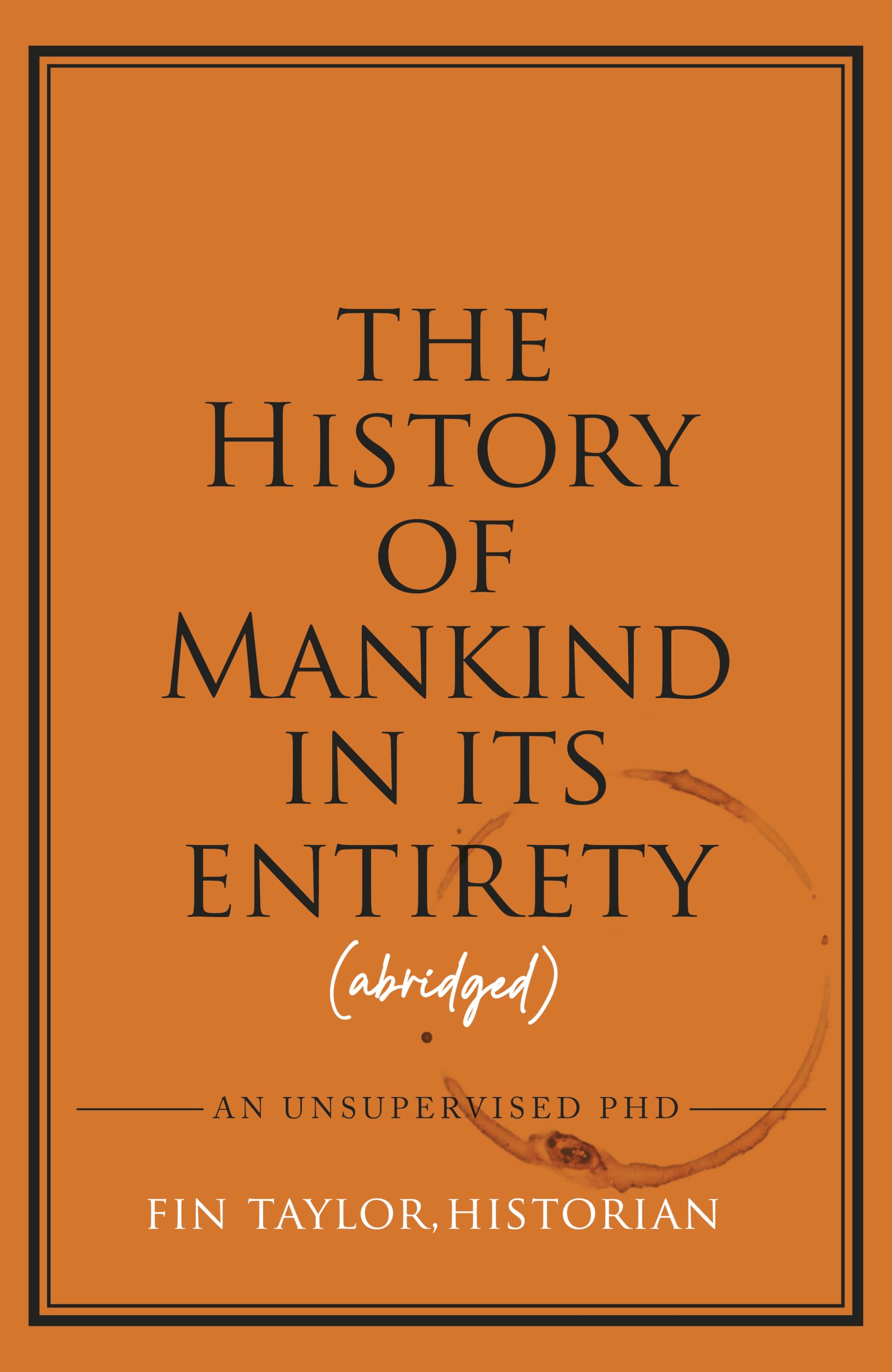 The History of Mankind in Its Entirety (Abridged): An Unsupervised PhD
