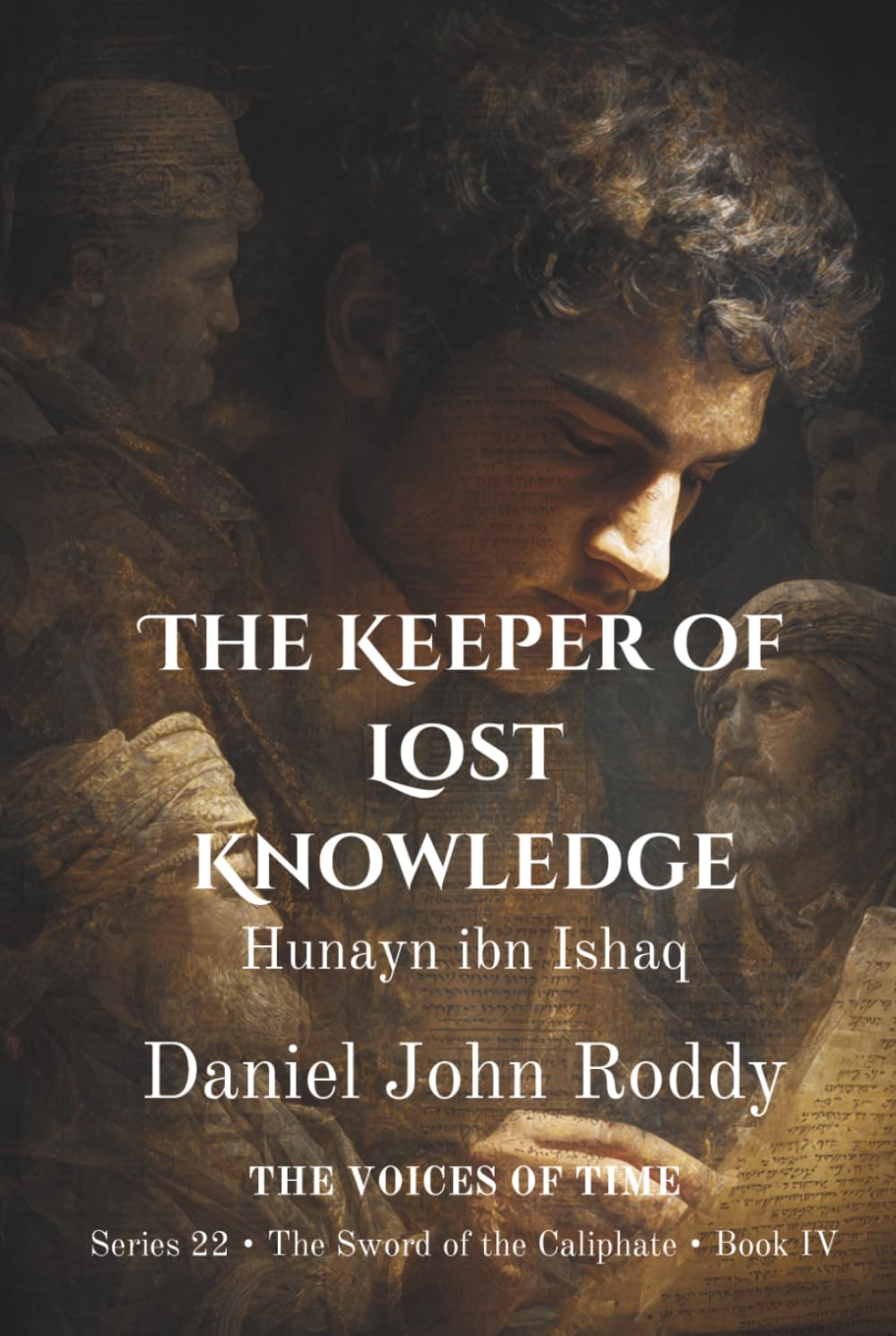 The Keeper of Lost Knowledge: Hunayn ibn Ishaq (Series 22: The Sword of the Caliphate)