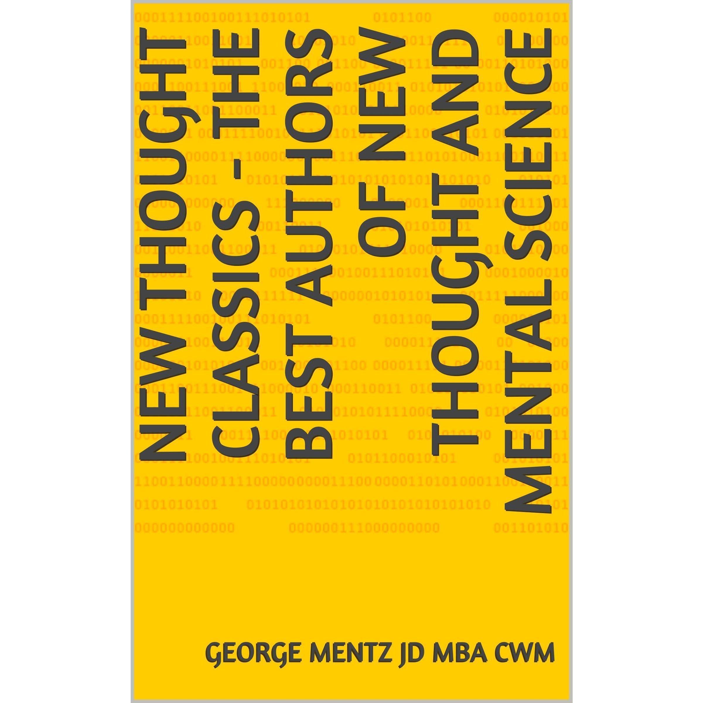 New Thought Classics - The Best Authors of New Thought and Mental Science