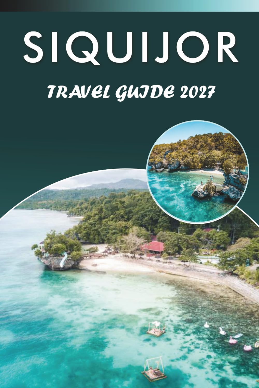 SIQUIJOR TRAVEL GUIDE 2027: Explore Top Attractions, Pristine Beaches, Historic Landmarks, Waterfalls, Local Cuisine, Nightlife, Outdoor Adventures and Practical Tips for Every Traveler.