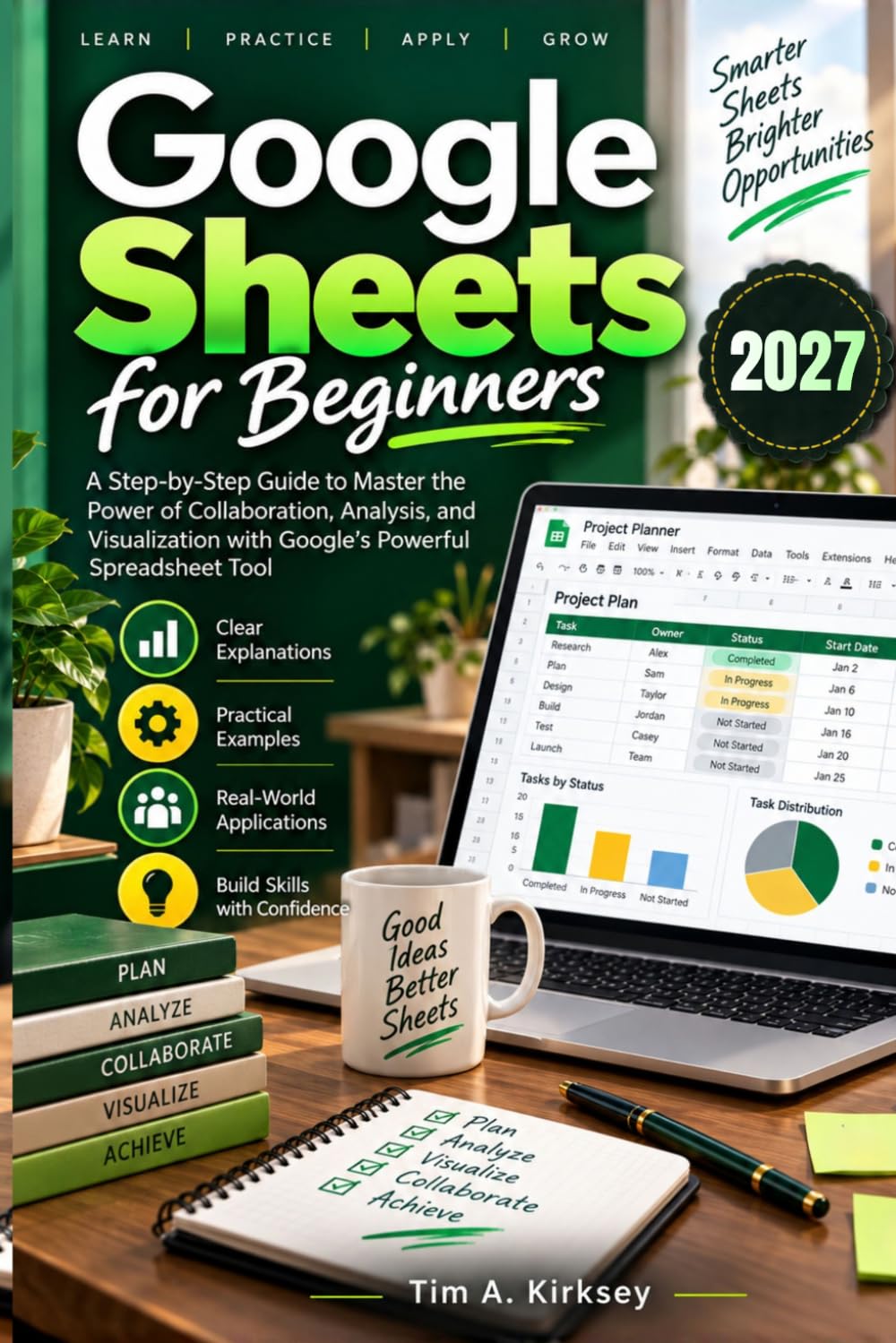 Google Sheets for Beginners: A Step-by-Step Guide to Master the Power of Collaboration, Analysis, and Visualization with Google's Powerful Spreadsheet Tool