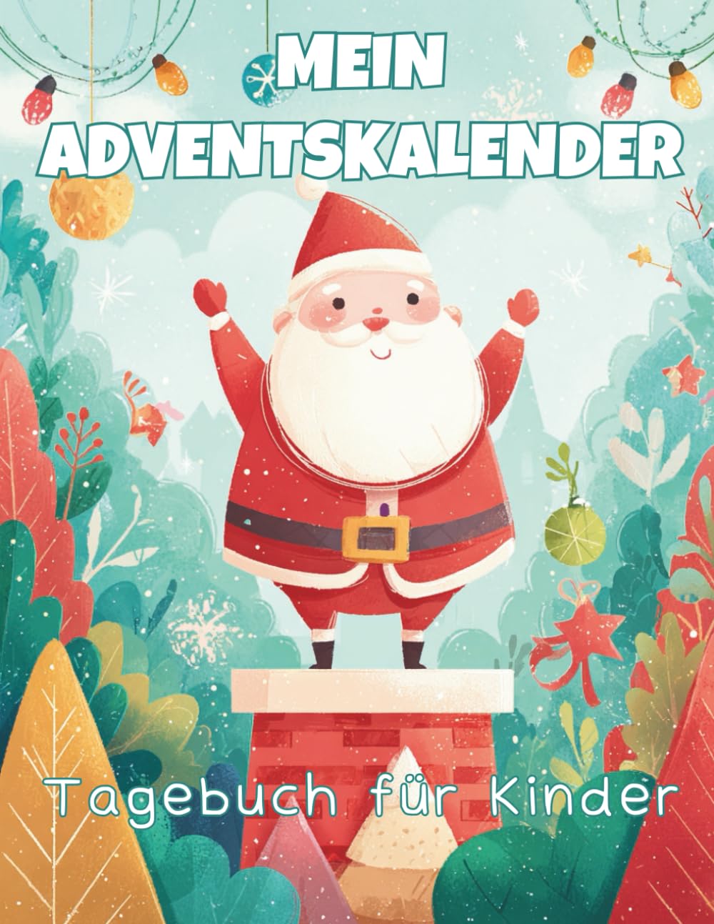 Mein Adventskalender-Tagebuch für Kinder: 24 Tage voller Fantasie, Herzensmomente & Weihnachtsfreude zum Schreiben, Malen und Entdecken