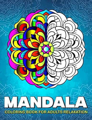 Mandala Coloring Book for Adults Relaxation Cute Coloring Book promotes Mindfulness, Anxiety Relief, and Creativity. Mandala Pattern Coloring Book