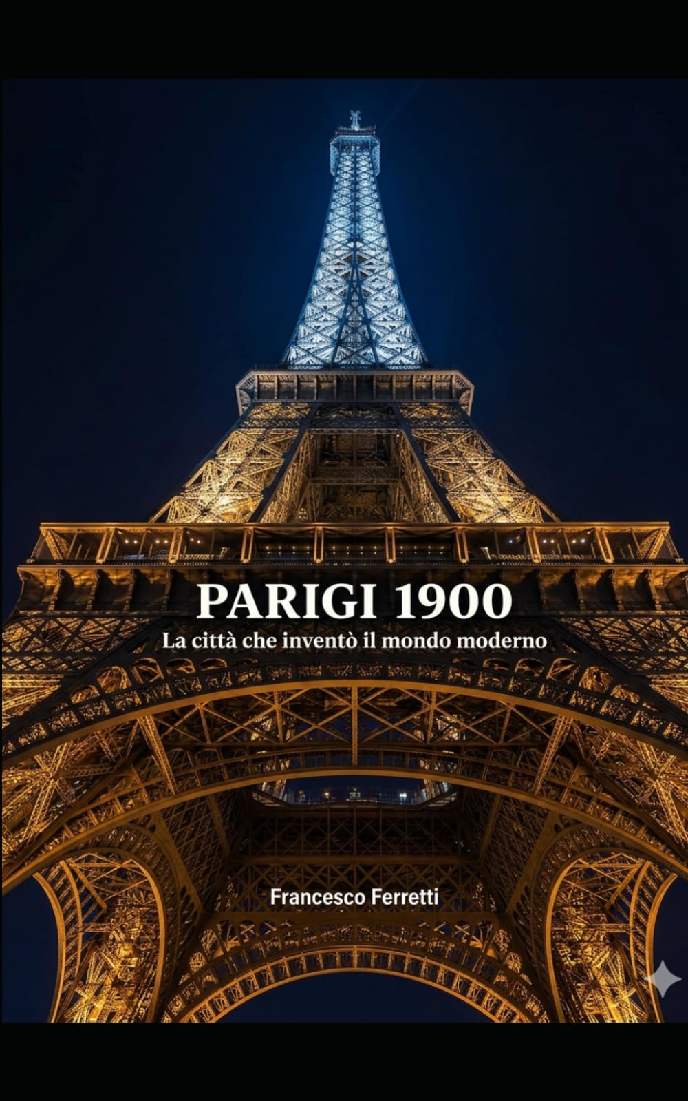PARIGI 1900: La città che inventò il mondo moderno
