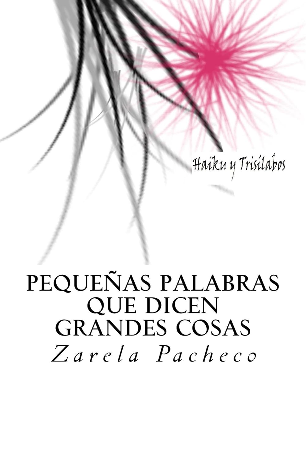 Pequeñas palabras que dicen grandes cosas (Traducido a Inglés): Haiku y Trisílabos (Spanish Edition)      Kindle Edition