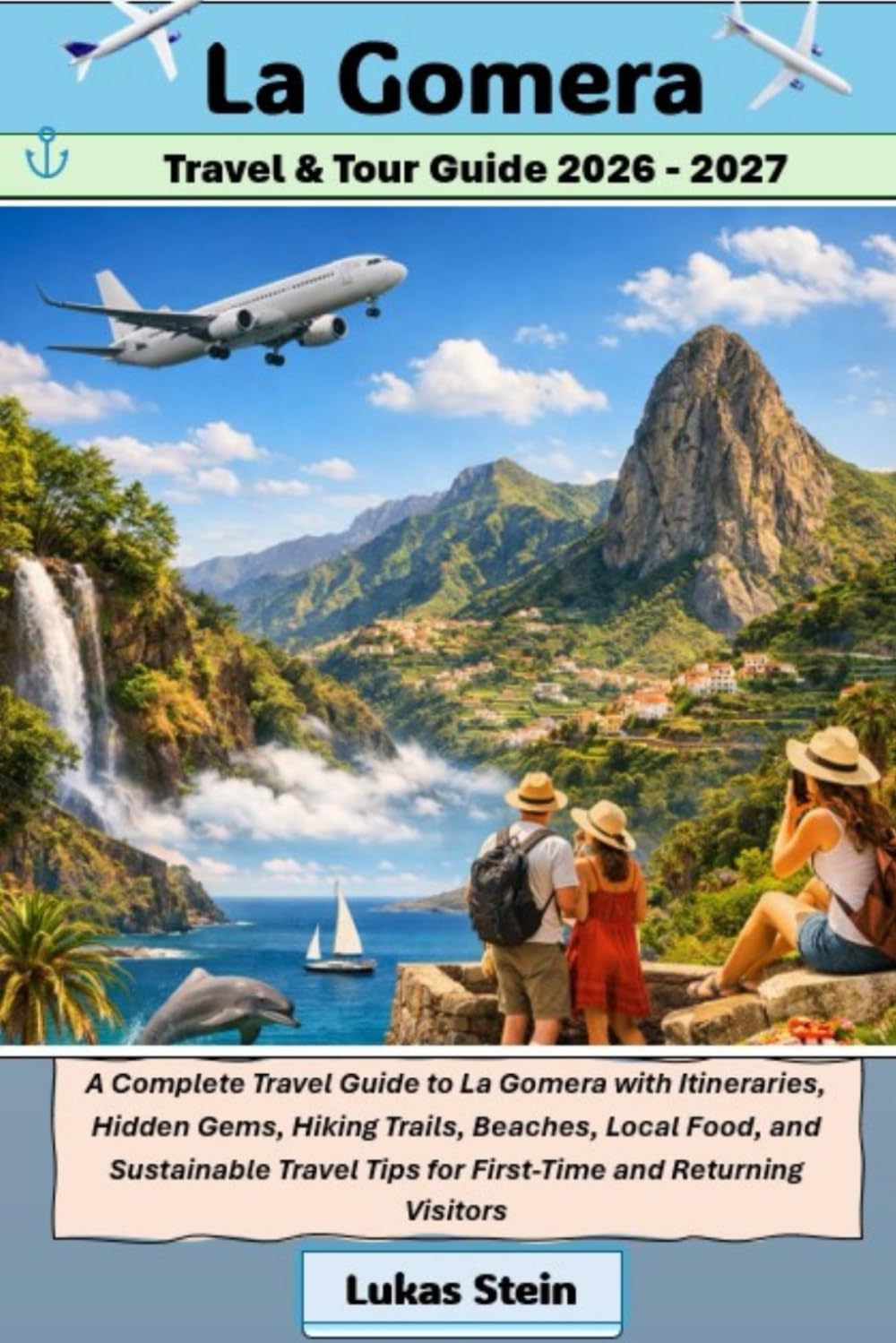 La Gomera Travel & Tour Guide 2026 - 2027: A Complete Travel Guide to La Gomera with Itineraries, Hidden Gems, Hiking Trails, Beaches, Local Food, and ... Trusted Companion for Authentic Adventures)
