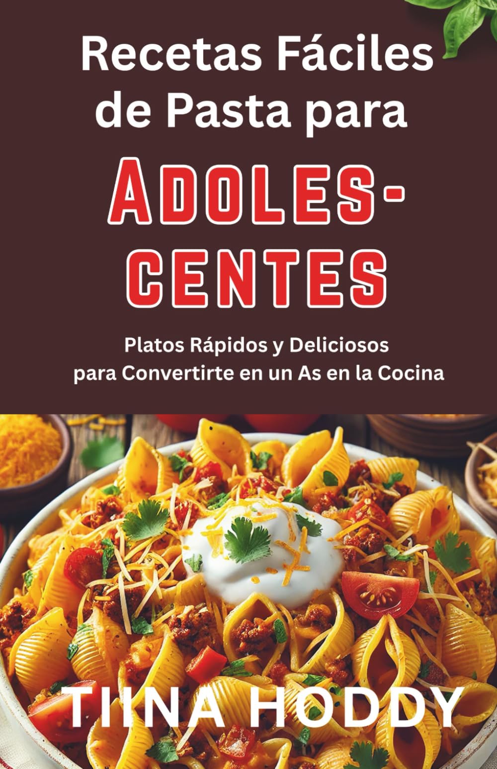 Recetas Fáciles de Pasta para Adolescentes: Platos Rápidos y Deliciosos para Convertirte en un As en la Cocina