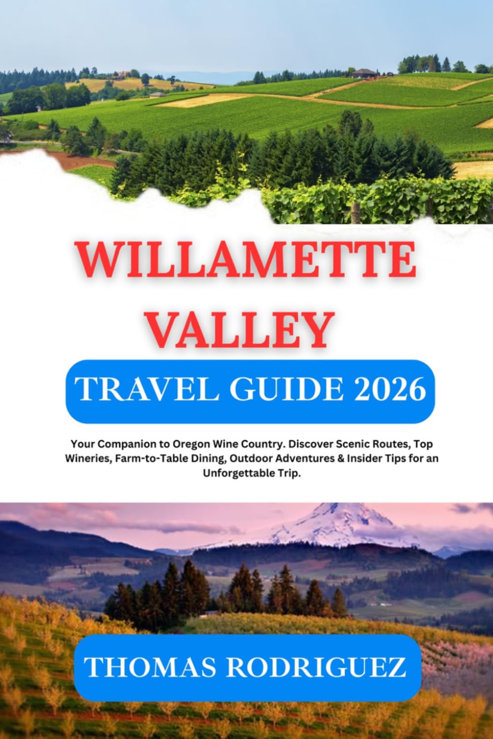 Willamette Valley Travel Guide 2026: Your Companion to Oregon Wine Country. Discover Scenic Routes, Top Wineries, Farm-to-Table Dining, Outdoor Adventures & Insider Tips for an Unforgettable Trip.