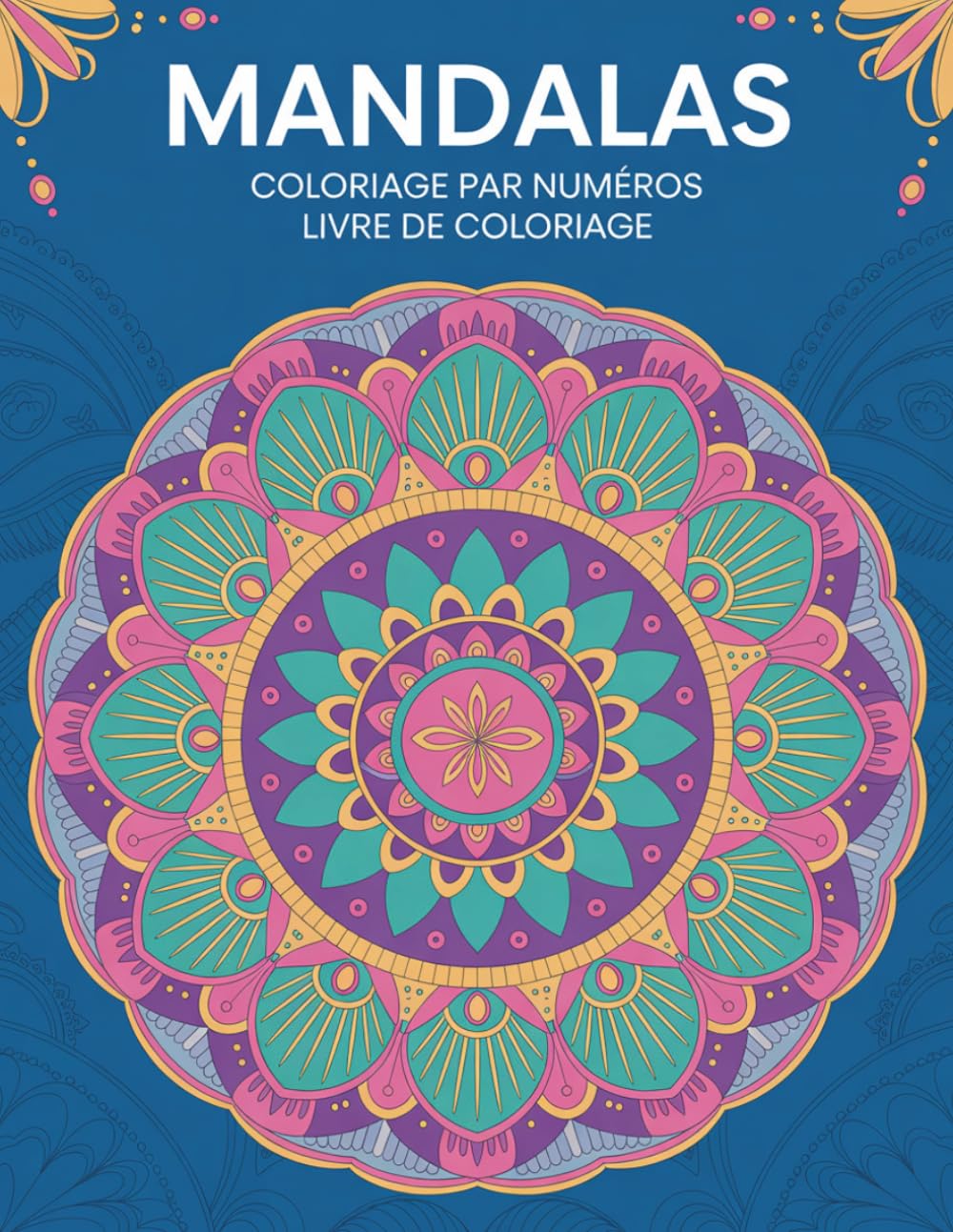 Mandala Coloriage par numéros Livre de coloriage: Des mandalas relaxants à colorier par numéros pour la détente et la créativité