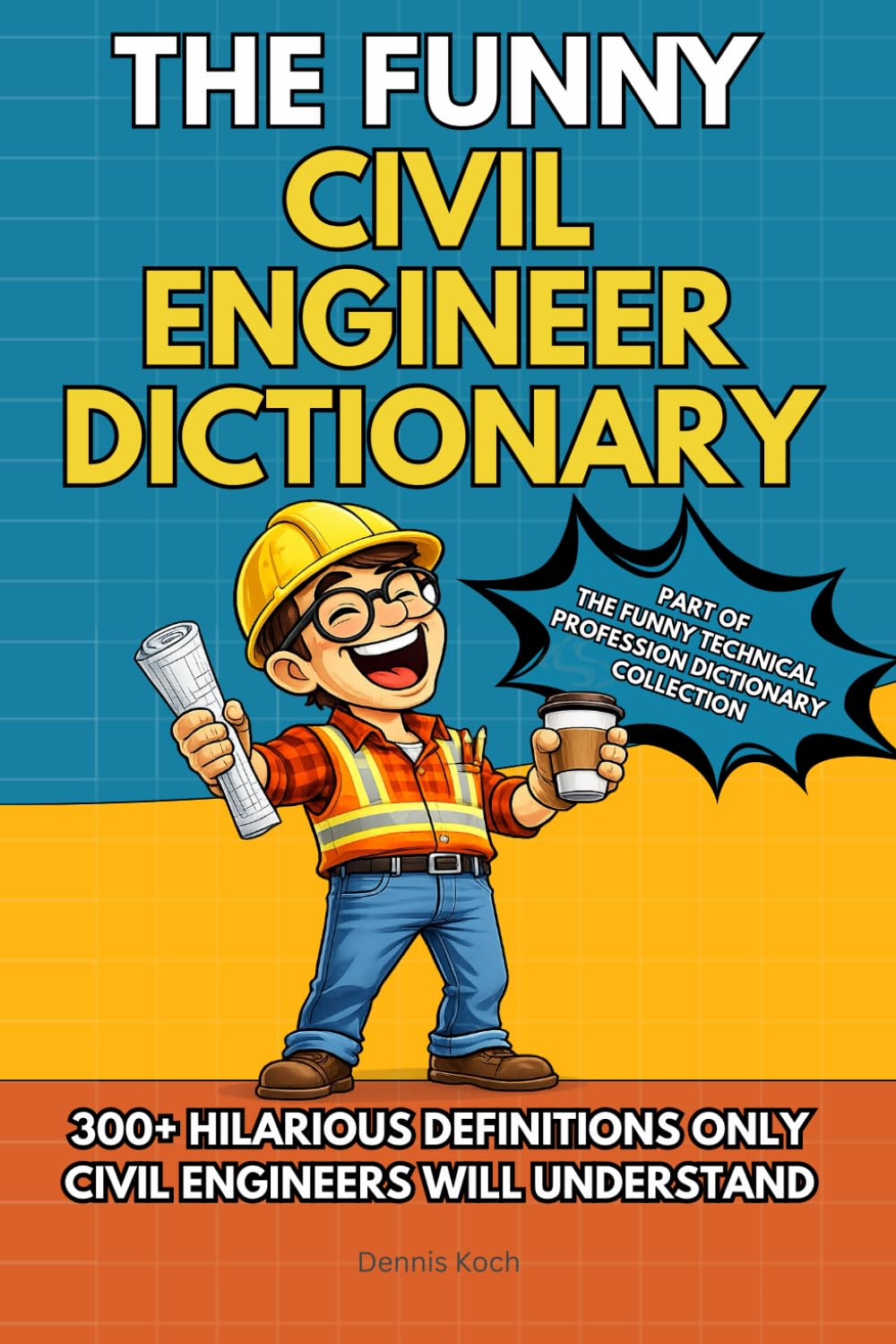 The Funny Civil Engineer Dictionary: A Hilarious Collection of 300+ Civil Engineering Terms, Construction Definitions, and Insider Humor – The Perfect ... Technical Professions Dictionary Collection)