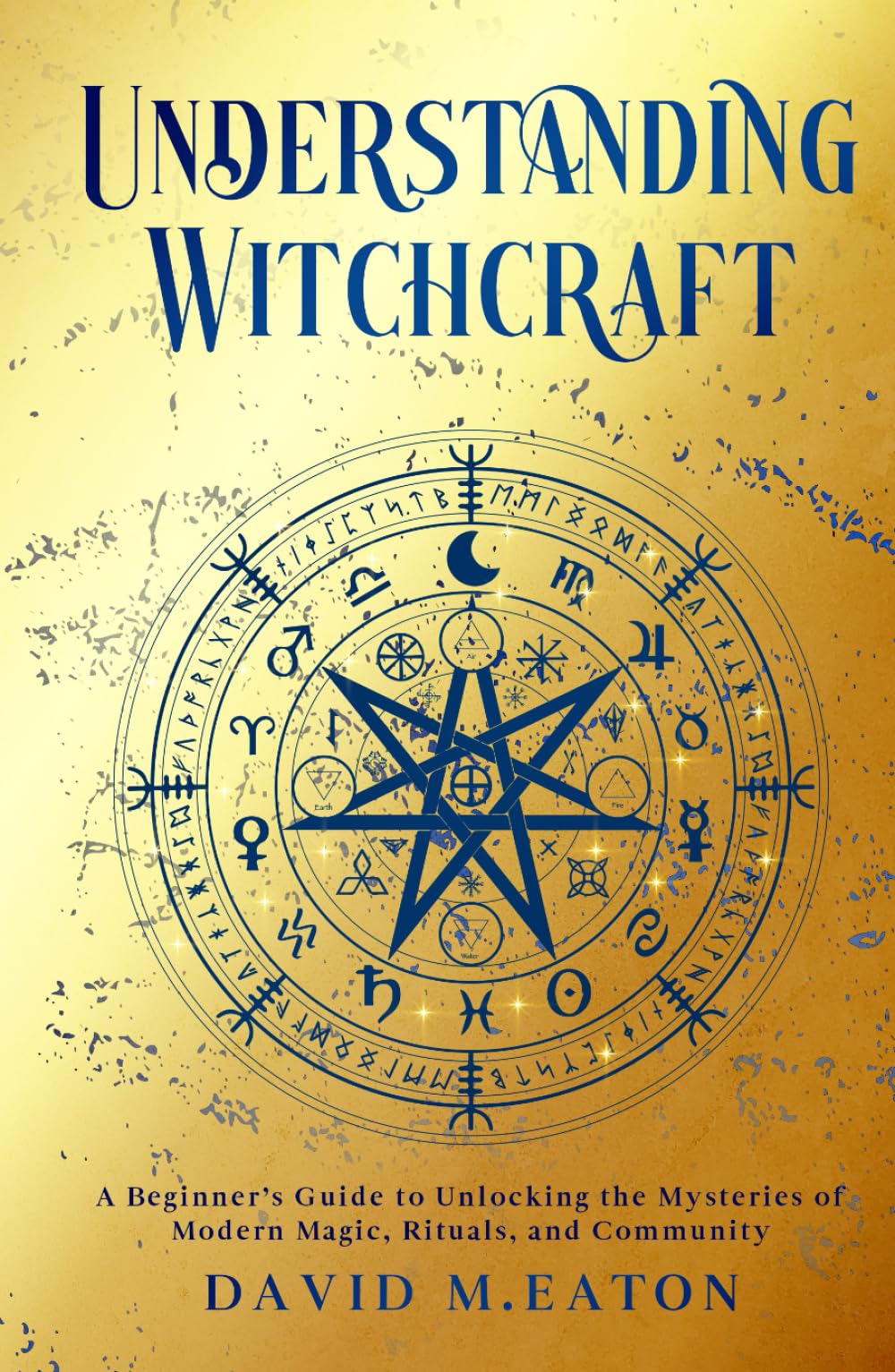UNDERSTANDING WITCHCRAFT: A Beginner’s Guide to Unlocking the Mysteries of Modern Magic, Rituals, and Community (Journey Of Wisdom)