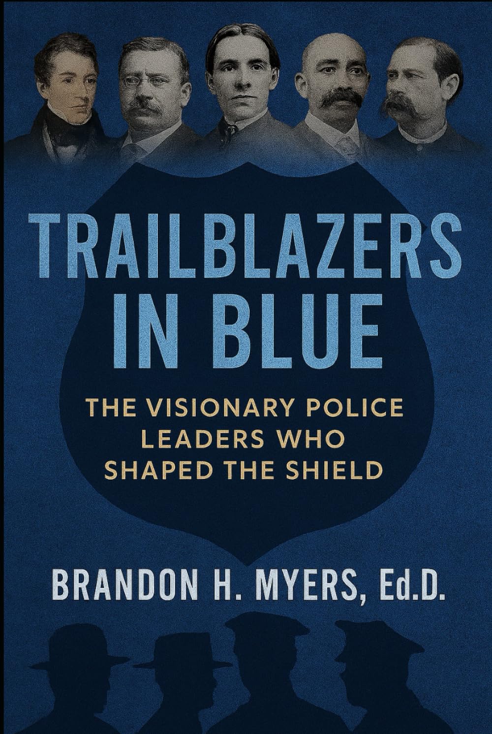 TRAILBLAZERS IN BLUE: The Visionary Police Leaders Who Shaped the Shield