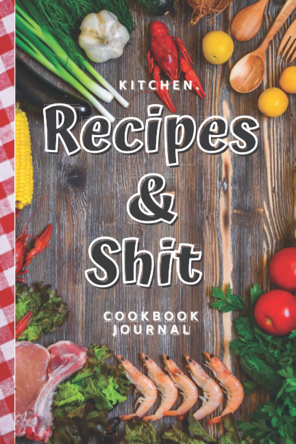 Recipes & Shit: : Blank Recipe Book Great Gift for Cook :Document all Your Special Recipes and Notes :Food Cookbook Design