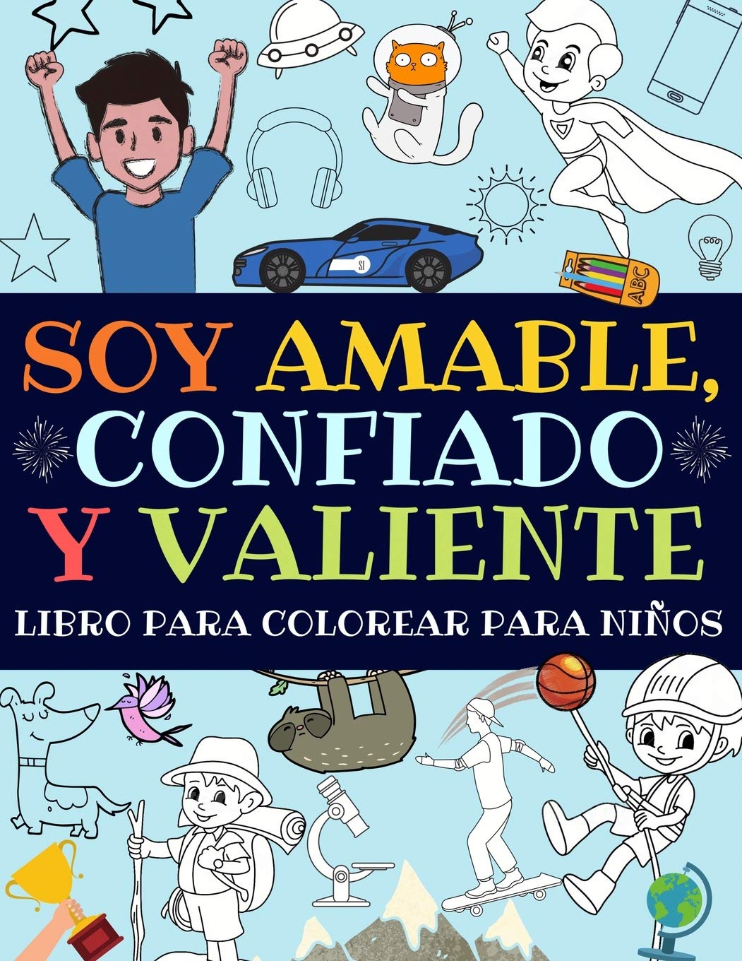 Soy Amable, Confiado Y Valiente: Libro Para Colorear Para Niños (Libro De Actividades Para Niños)