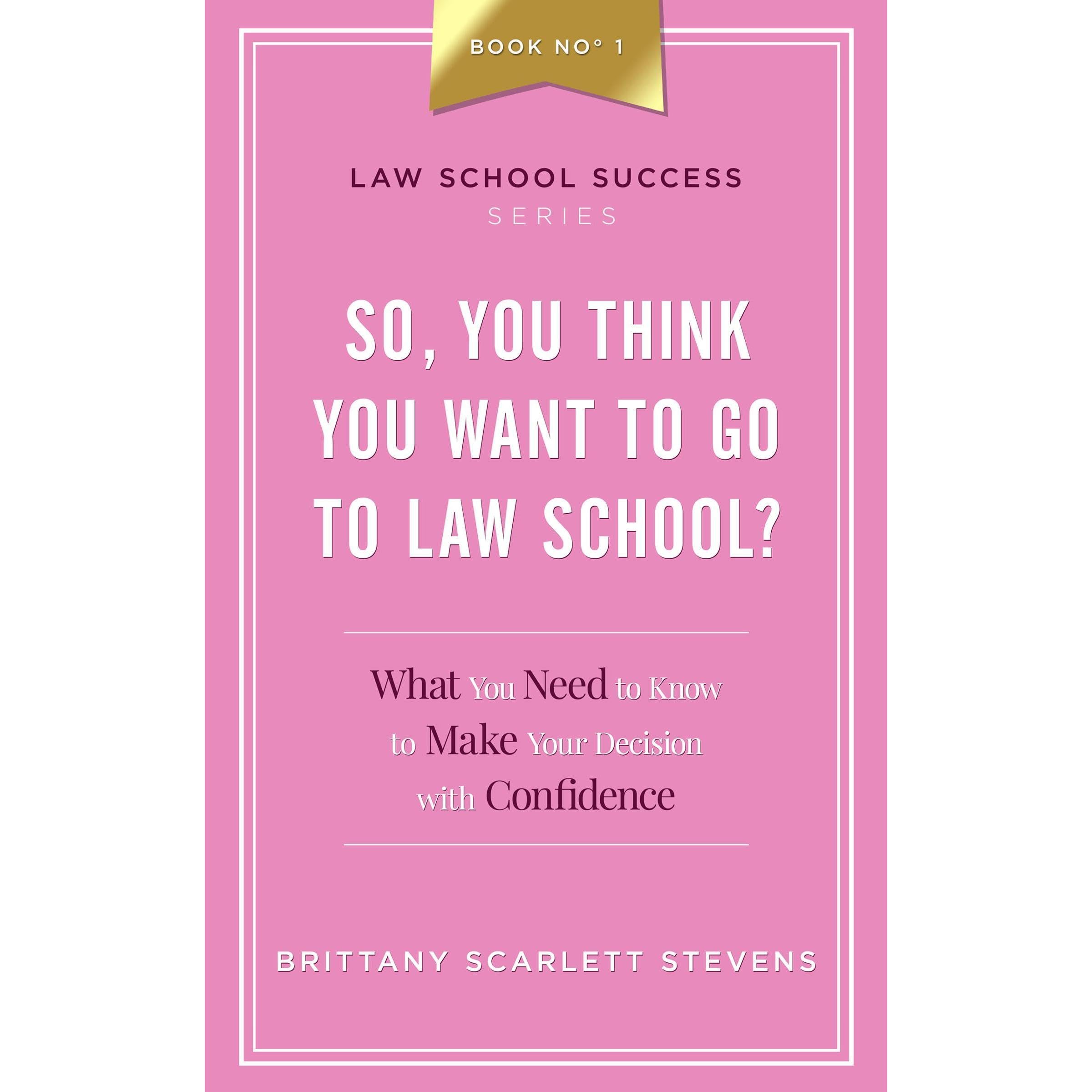 So, You Think You Want To Go To Law School?