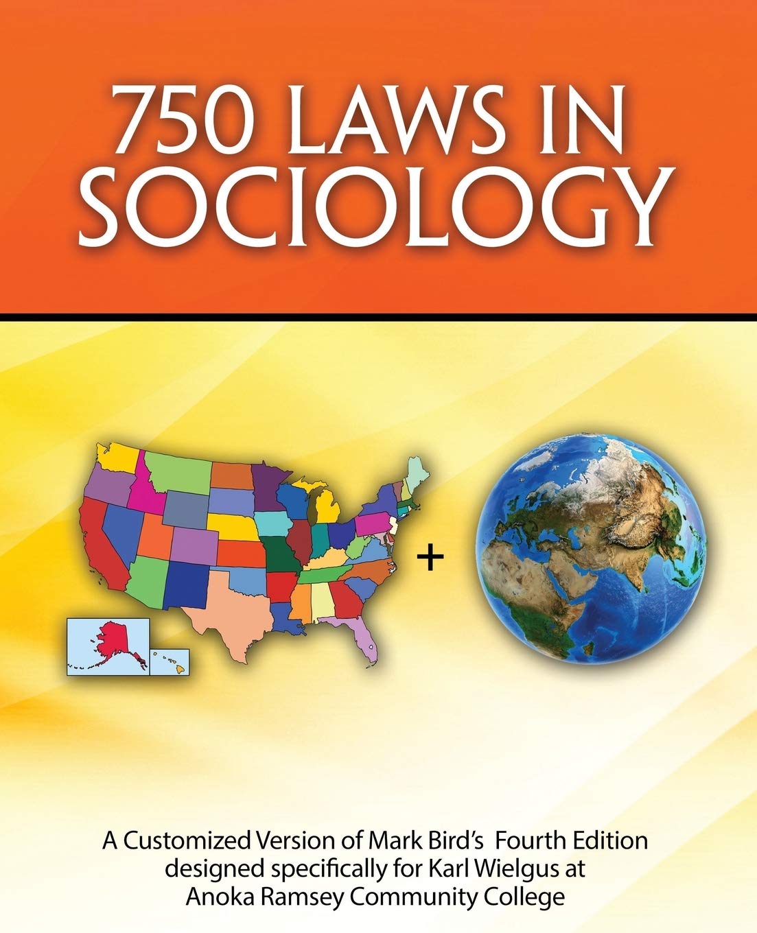 750 Laws in Sociology: A Customized Version of Mark Bird's 4th Edition designed specifically for Karl Wielgus at Anoka Ramsey Community College