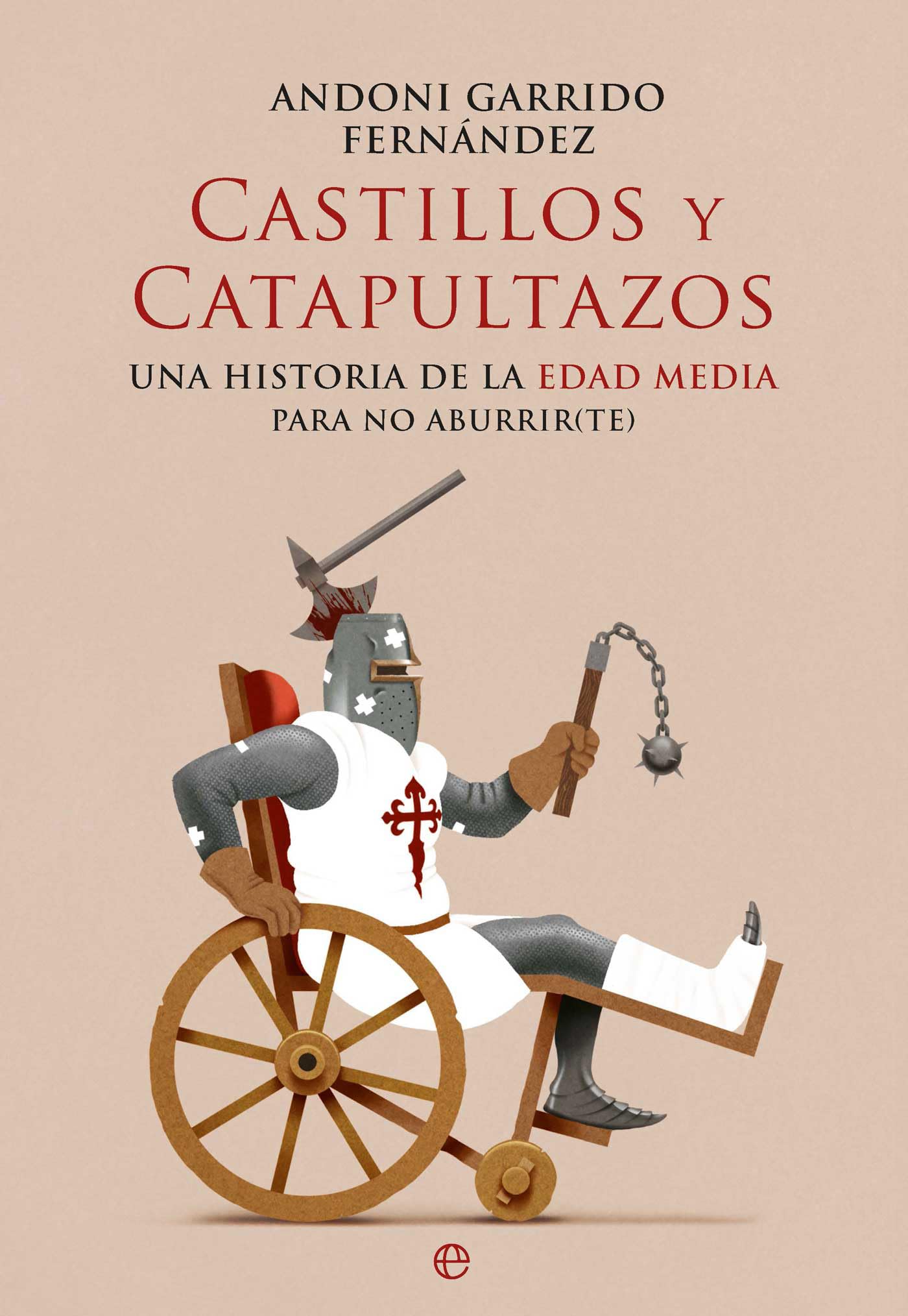 Castillos y catapultazos: Una historia de la Edad Media para no Aburrir(te)