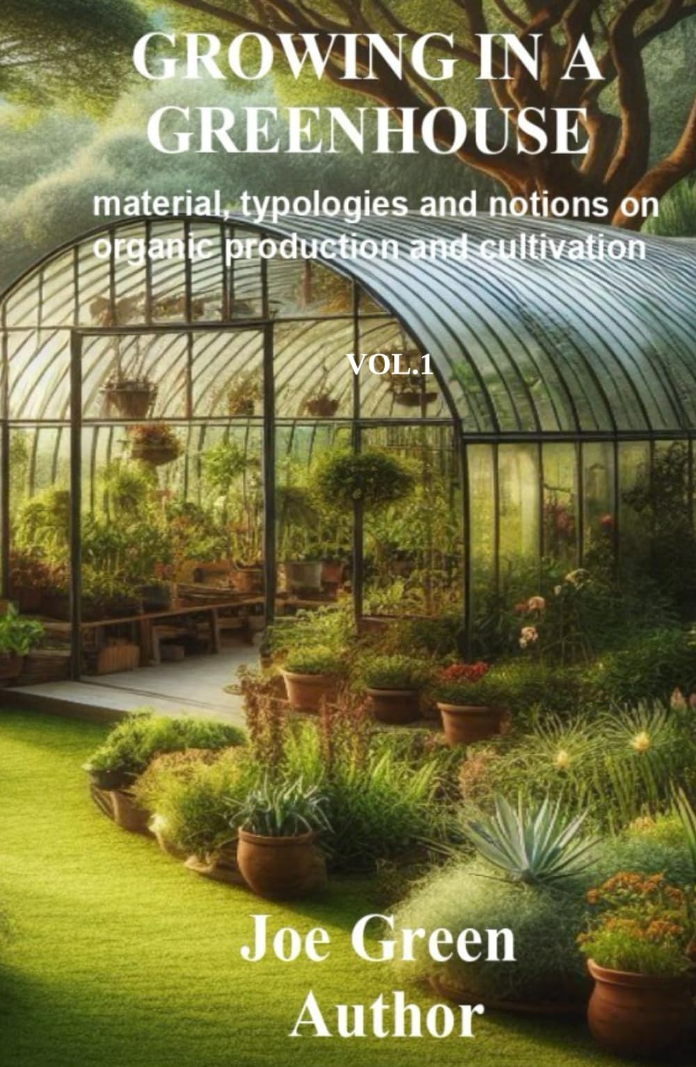 GROWING IN A GREENHOUSE: Types, Materials, and Concepts for Bio Cultivation