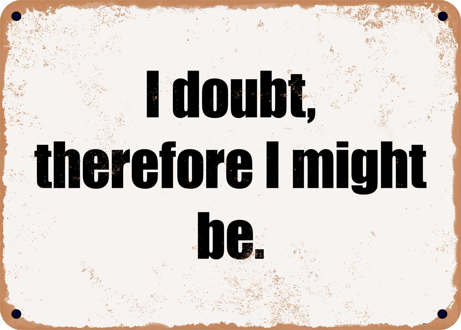 Miaomansenstore Metal Sign - I Doubt, Therefore I Might Be Home Decor