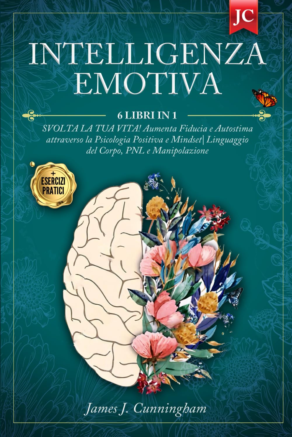 INTELLIGENZA EMOTIVA: 6 LIBRI IN 1: Psicologia Positiva, Mindset, Linguaggio del Corpo, PNL e Manipolazione + Esercizi