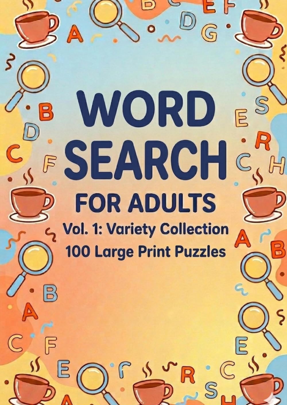 WORD SEARCH FOR ADULTS Vol. 1: Variety Collection: 100 Large Print Puzzles for Relaxing Brain Training (Relaxing Word Search For Adults)