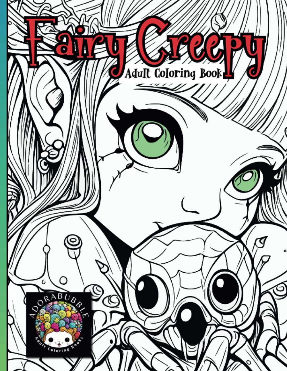 Fairy Creepy Adult Coloring Book: A Bewitching Blend of Cute and Spooky for Your Coloring Delight! Over 40 One-Sided Images! No greyscale, sharp Clean Lines!