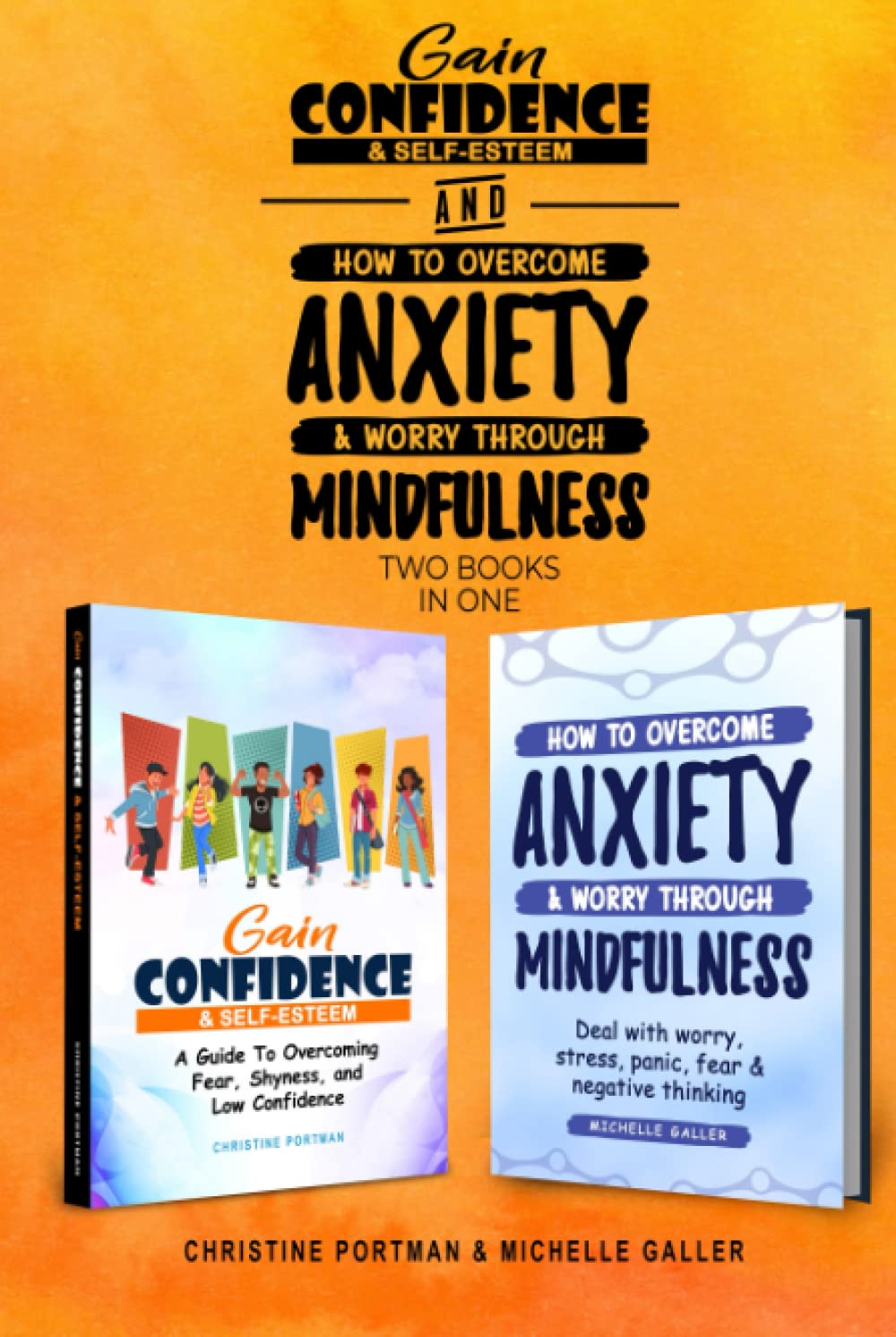 Gain Confidence & Self-Esteem and How To Overcome Anxiety & Worry Through Mindfulness (2 books): Overcoming Fear, Shyness, Worry, Stress, Panic, Negative Thinking & Low Confidence