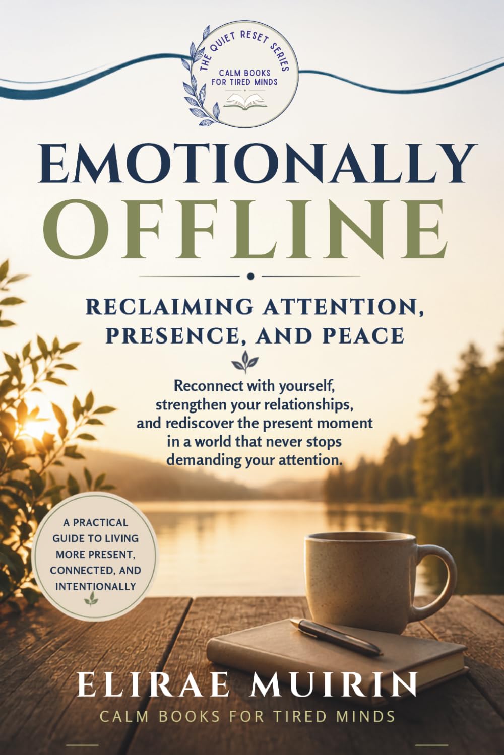 EMOTIONALLY OFFLINE: Reclaiming Attention, Presence, and Peace (THE QUIET RESET SERIES Calm Books for Tired Minds)