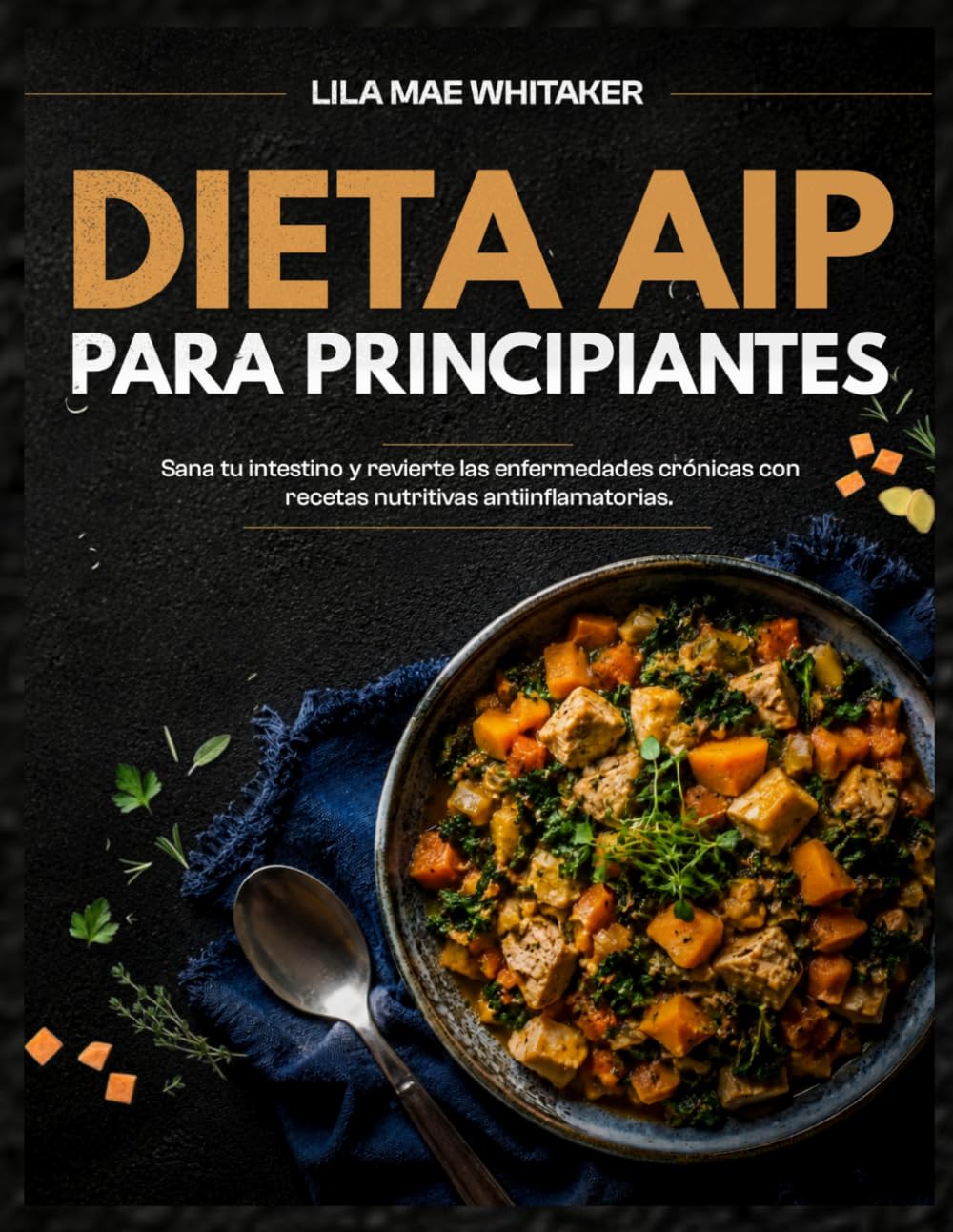 DIETA AIP PARA PRINCIPIANTES: Libro de cocina para el protocolo autoinmune