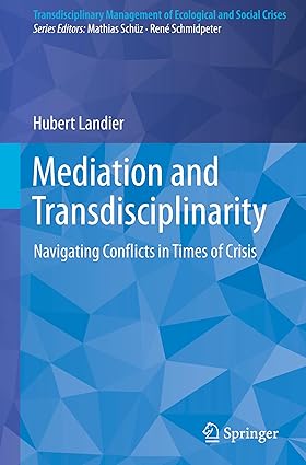 Mediation and Transdisciplinarity: Navigating Conflicts in Times of Crisis (Transdisciplinary Management of Ecological and Social Crises)-Wow! eBook
