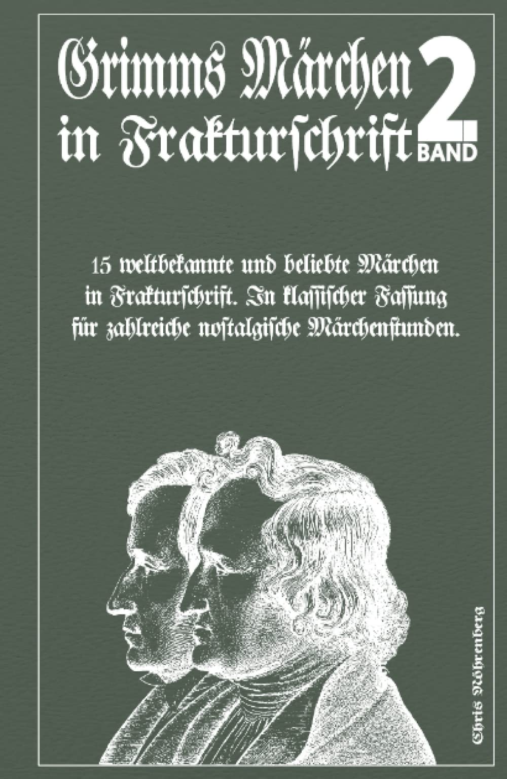 Grimms Märchen in Frakturschrift 2: 15 weltbekannte und beliebte Märchen in Frakturschrift. In klassischer Fassung für zahlreiche nostalgische Märchenstunden.
