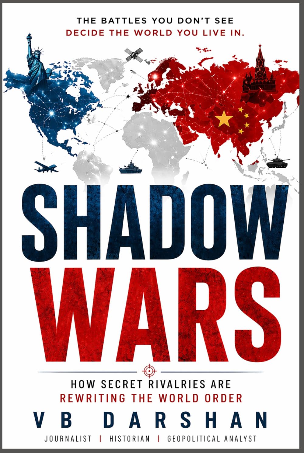 SHADOW WARS: How Secret Rivalries Are Rewriting the World Order