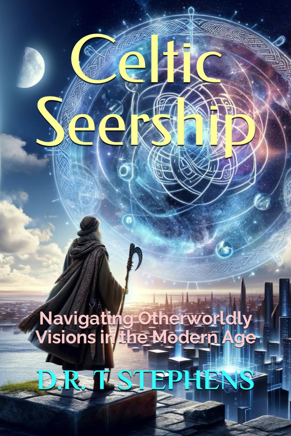 Celtic Seership: Navigating Otherworldly Visions in the Modern Age (The Holistic Wellness Series: Unlock the Secrets To Positivity, Healing, Health & Wellbeing)