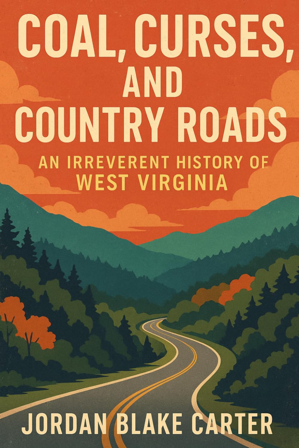 Coal, Curses, and Country Roads: An Irreverent History of West Virginia