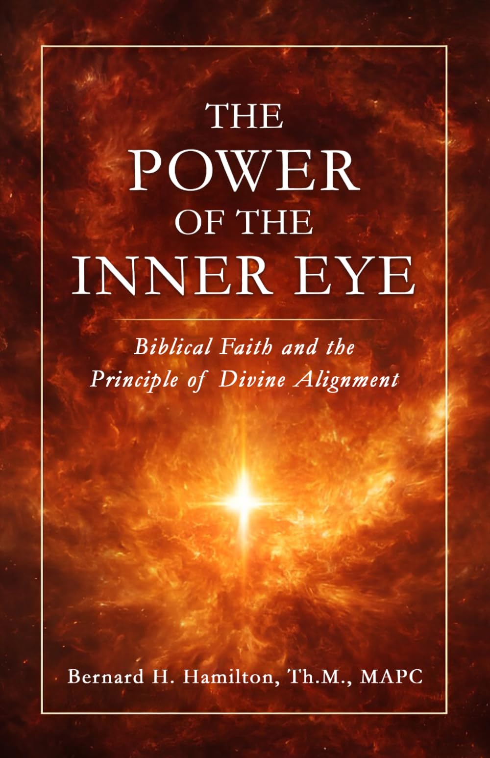 The Power of The Inner Eye: Biblical Faith and the Principle of Divine Alignment