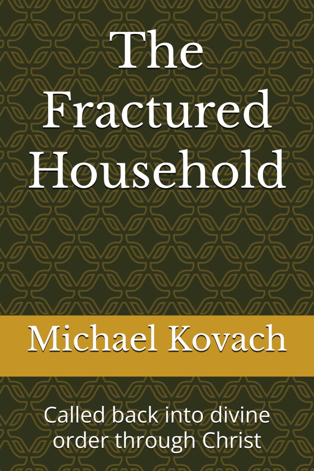 The Fractured Household: Called back into divine order through Christ (The Restoration of Divine Order)