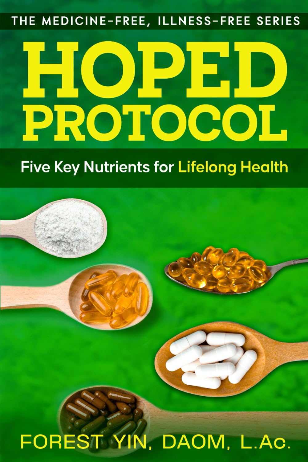 HOPED Protocol: Five Key Nutrients for Lifelong Health (The Medicine-Free, Illness-Free Series)